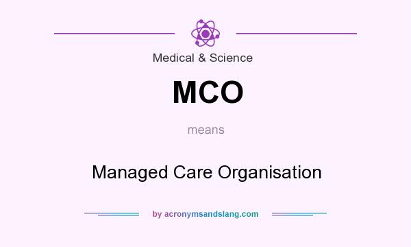 What does MCO mean? It stands for Managed Care Organisation