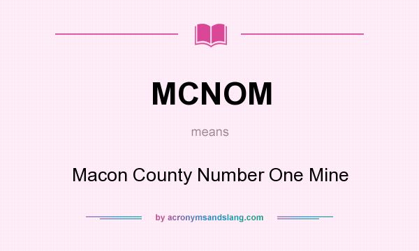 What does MCNOM mean? It stands for Macon County Number One Mine