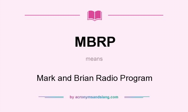 What does MBRP mean? It stands for Mark and Brian Radio Program