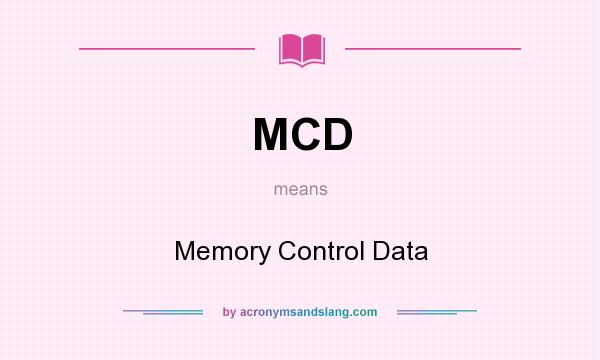 What does MCD mean? It stands for Memory Control Data