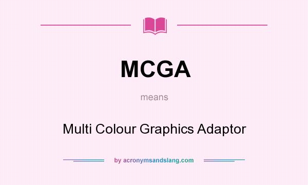 What does MCGA mean? It stands for Multi Colour Graphics Adaptor