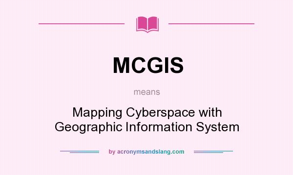 What does MCGIS mean? It stands for Mapping Cyberspace with Geographic Information System