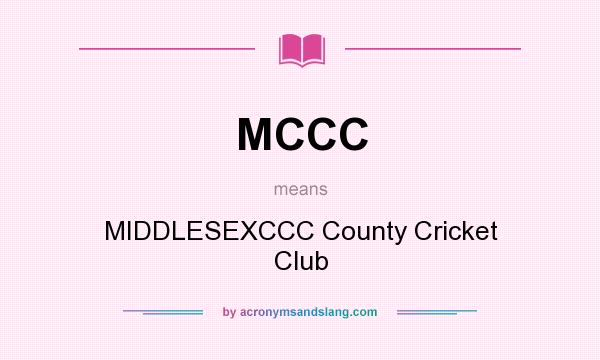 What does MCCC mean? It stands for MIDDLESEXCCC County Cricket Club
