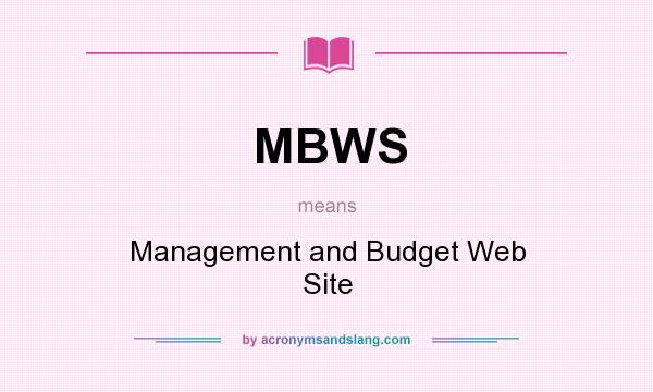 What does MBWS mean? It stands for Management and Budget Web Site