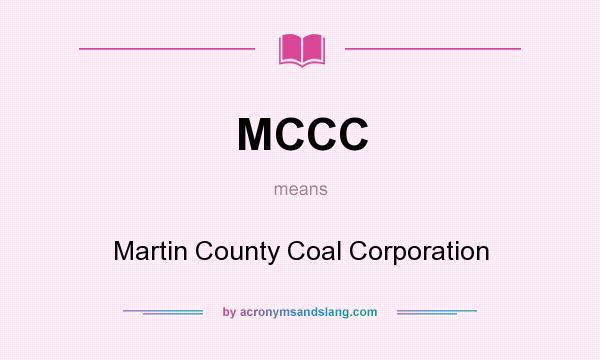 What does MCCC mean? It stands for Martin County Coal Corporation