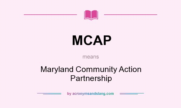 What does MCAP mean? It stands for Maryland Community Action Partnership