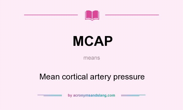 What does MCAP mean? It stands for Mean cortical artery pressure