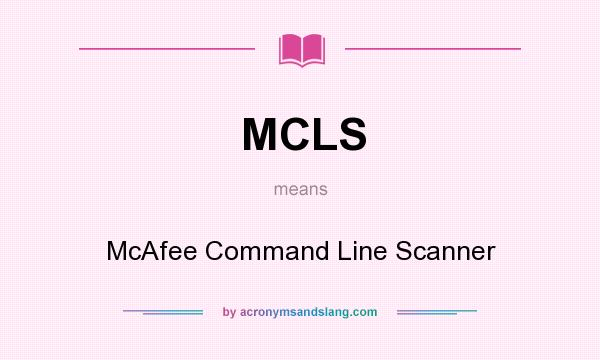What does MCLS mean? It stands for McAfee Command Line Scanner