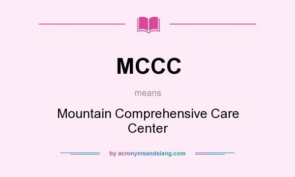 What does MCCC mean? It stands for Mountain Comprehensive Care Center