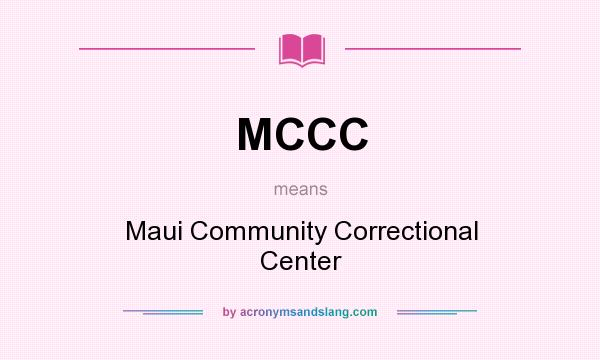 What does MCCC mean? It stands for Maui Community Correctional Center