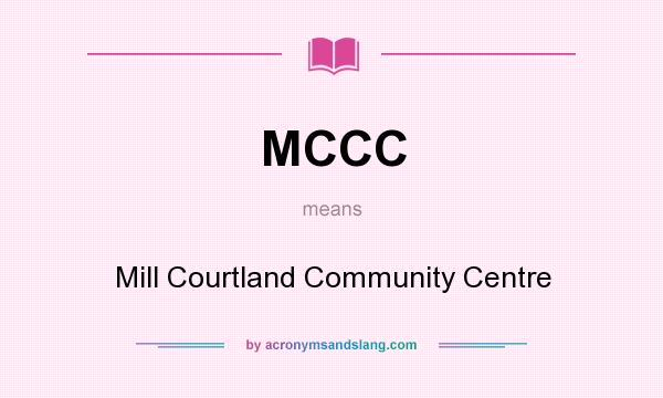 What does MCCC mean? It stands for Mill Courtland Community Centre