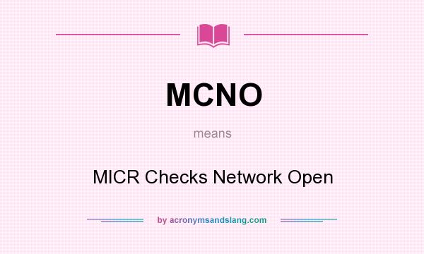 What does MCNO mean? It stands for MICR Checks Network Open
