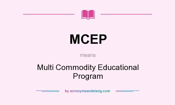 What does MCEP mean? It stands for Multi Commodity Educational Program