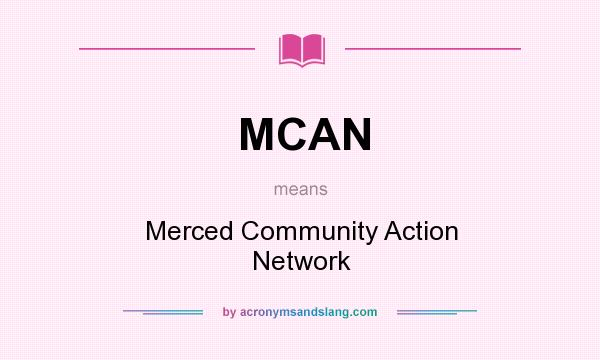 What does MCAN mean? It stands for Merced Community Action Network