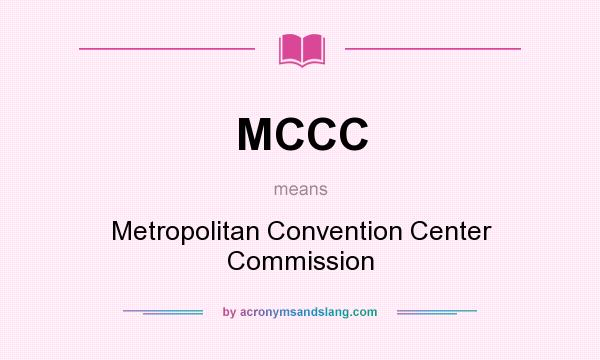 What does MCCC mean? It stands for Metropolitan Convention Center Commission