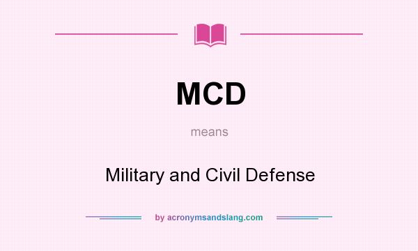What does MCD mean? It stands for Military and Civil Defense