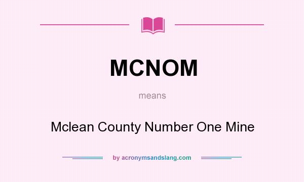 What does MCNOM mean? It stands for Mclean County Number One Mine