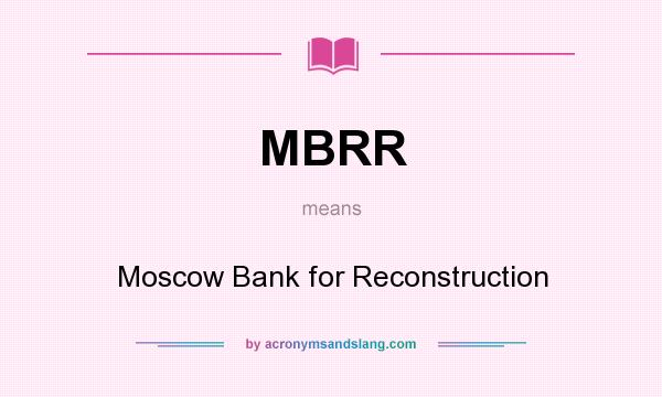 What does MBRR mean? It stands for Moscow Bank for Reconstruction