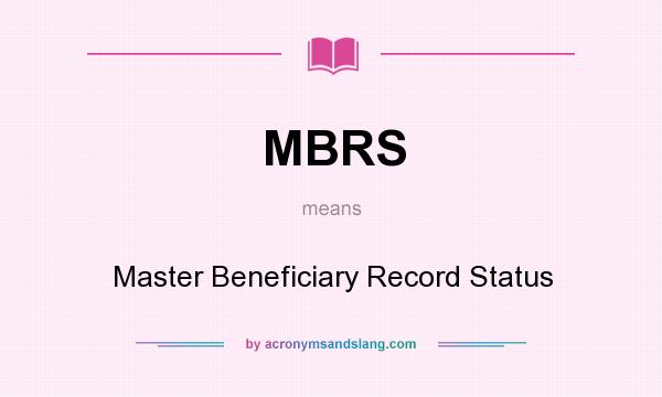 What does MBRS mean? It stands for Master Beneficiary Record Status