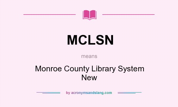 What does MCLSN mean? It stands for Monroe County Library System New