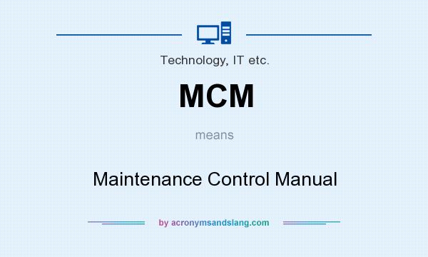 What does MCM mean? It stands for Maintenance Control Manual