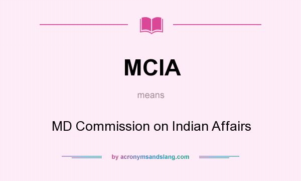 What does MCIA mean? It stands for MD Commission on Indian Affairs