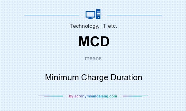 What does MCD mean? It stands for Minimum Charge Duration