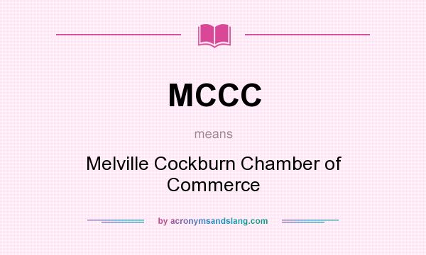 What does MCCC mean? It stands for Melville Cockburn Chamber of Commerce