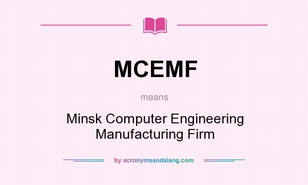 What does MCEMF mean? It stands for Minsk Computer Engineering Manufacturing Firm