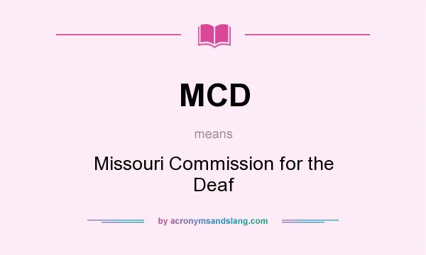 What does MCD mean? It stands for Missouri Commission for the Deaf
