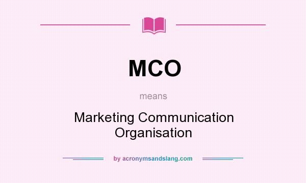 What does MCO mean? It stands for Marketing Communication Organisation
