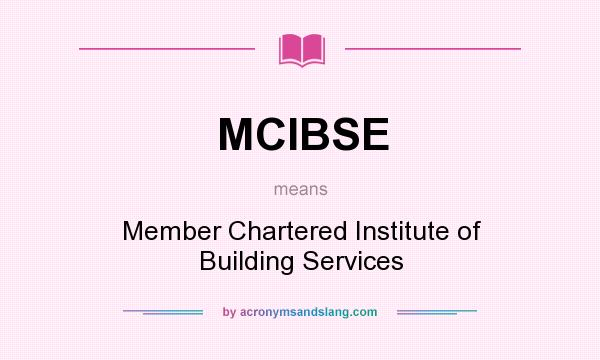 What does MCIBSE mean? It stands for Member Chartered Institute of Building Services