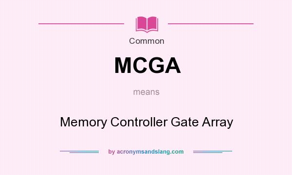 What does MCGA mean? It stands for Memory Controller Gate Array