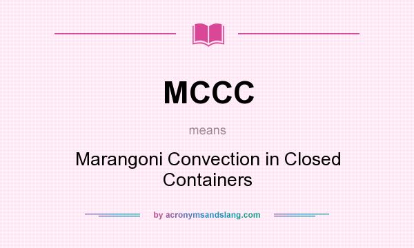 What does MCCC mean? It stands for Marangoni Convection in Closed Containers