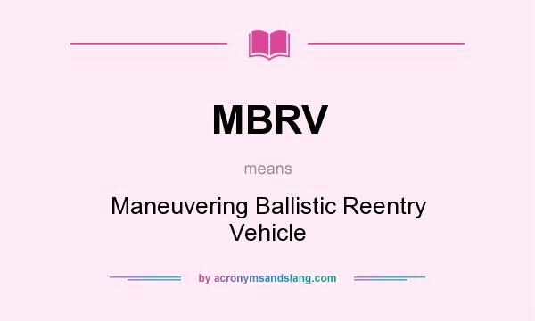 What does MBRV mean? It stands for Maneuvering Ballistic Reentry Vehicle