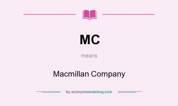 What does MC mean? It stands for Macmillan Company