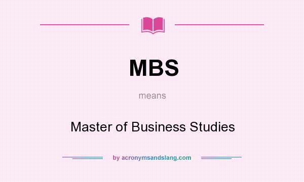What does MBS mean? It stands for Master of Business Studies