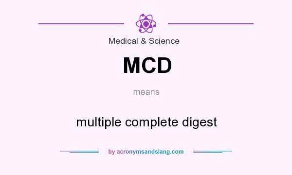 What does MCD mean? It stands for multiple complete digest
