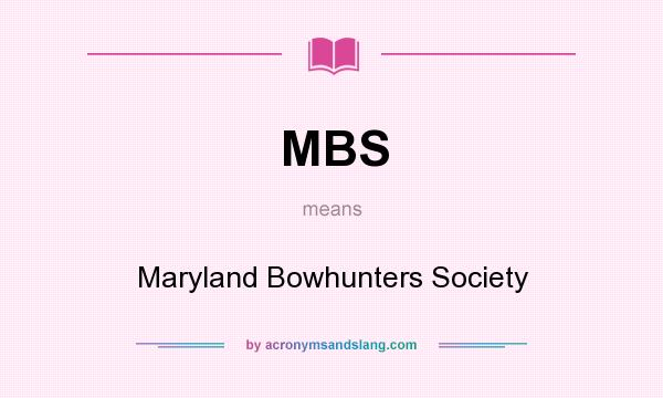 What does MBS mean? It stands for Maryland Bowhunters Society