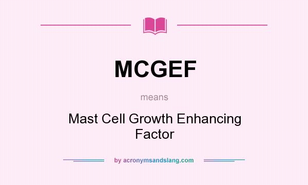 What does MCGEF mean? It stands for Mast Cell Growth Enhancing Factor