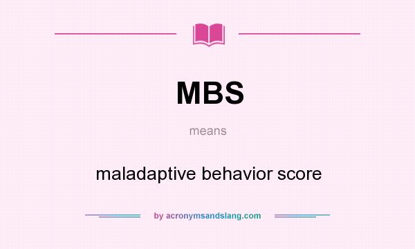 What does MBS mean? It stands for maladaptive behavior score