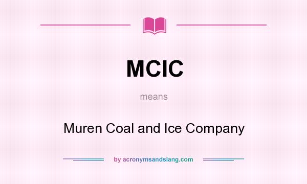 What does MCIC mean? It stands for Muren Coal and Ice Company