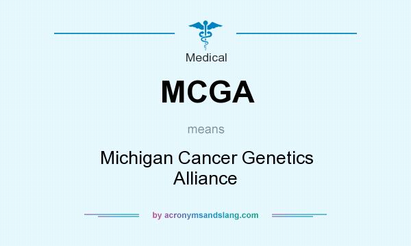 What does MCGA mean? It stands for Michigan Cancer Genetics Alliance