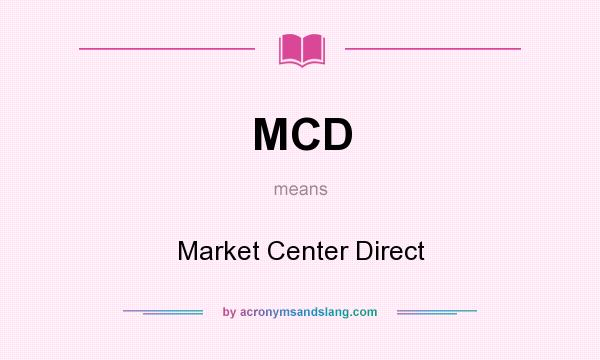 What does MCD mean? It stands for Market Center Direct