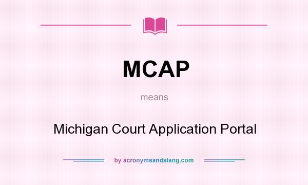 What does MCAP mean? It stands for Michigan Court Application Portal