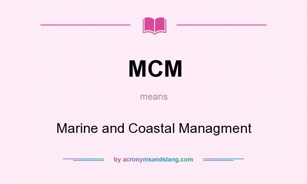 What does MCM mean? It stands for Marine and Coastal Managment