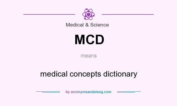 What does MCD mean? It stands for medical concepts dictionary