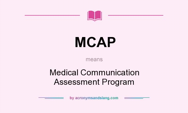 What does MCAP mean? It stands for Medical Communication Assessment Program