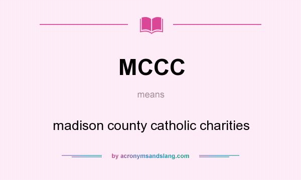 What does MCCC mean? It stands for madison county catholic charities