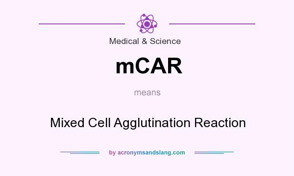 What does mCAR mean? It stands for Mixed Cell Agglutination Reaction